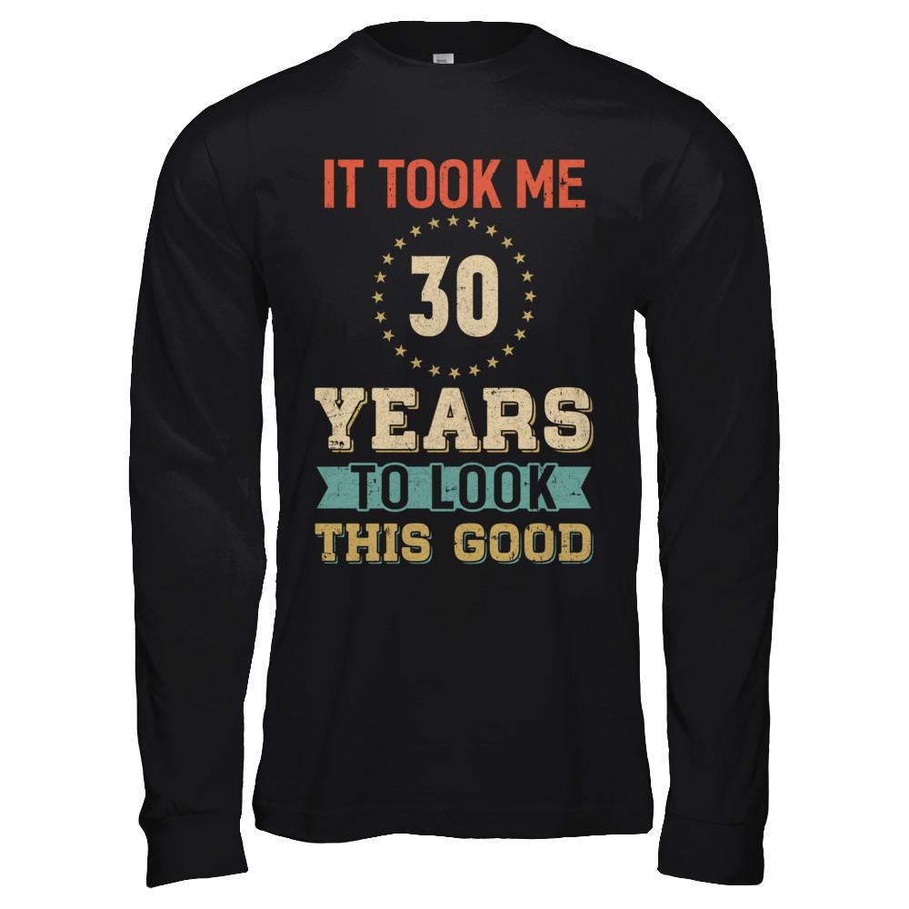 Vintage 30Th Birthday Took Me 30 Years Old Look This Good-T-Shirt & Hoodie-Long Sleeve T-Shirt-Black