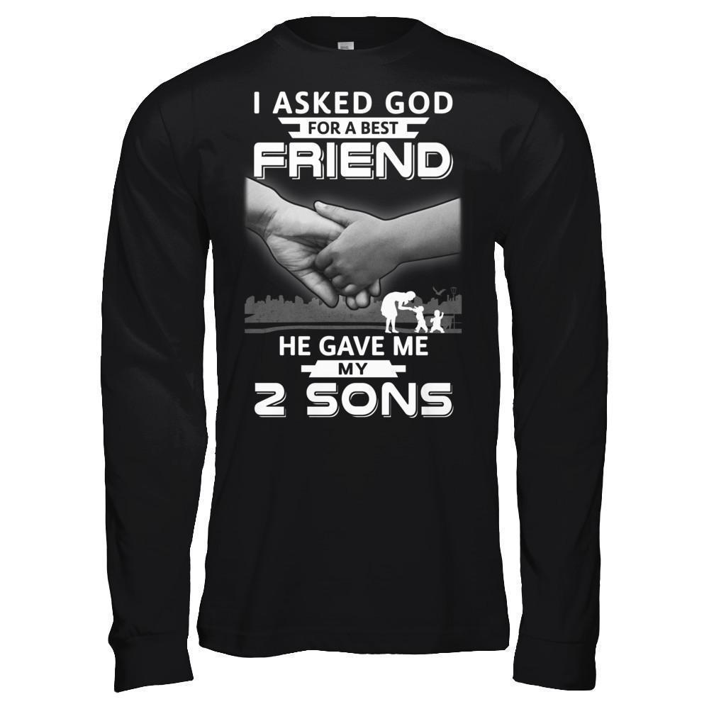 I Asked God For A Best Friend He Gave Me My Two Sons-T-Shirt & Hoodie-Long Sleeve T-Shirt-Black