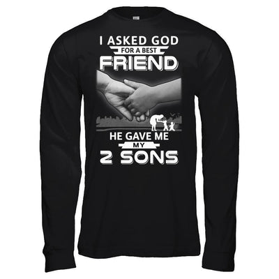 I Asked God For A Best Friend He Gave Me My Two Sons-T-Shirt & Hoodie-Long Sleeve T-Shirt-Black
