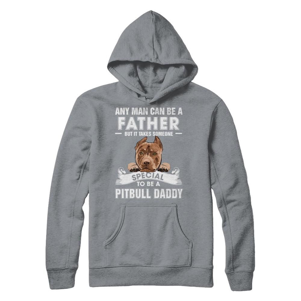 Any Man Can Be A Father Someone Special To Be A Pitbull Daddy-T-Shirt & Hoodie-Pullover Hoodie-Light Steel