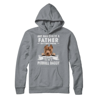 Any Man Can Be A Father Someone Special To Be A Pitbull Daddy-T-Shirt & Hoodie-Pullover Hoodie-Light Steel