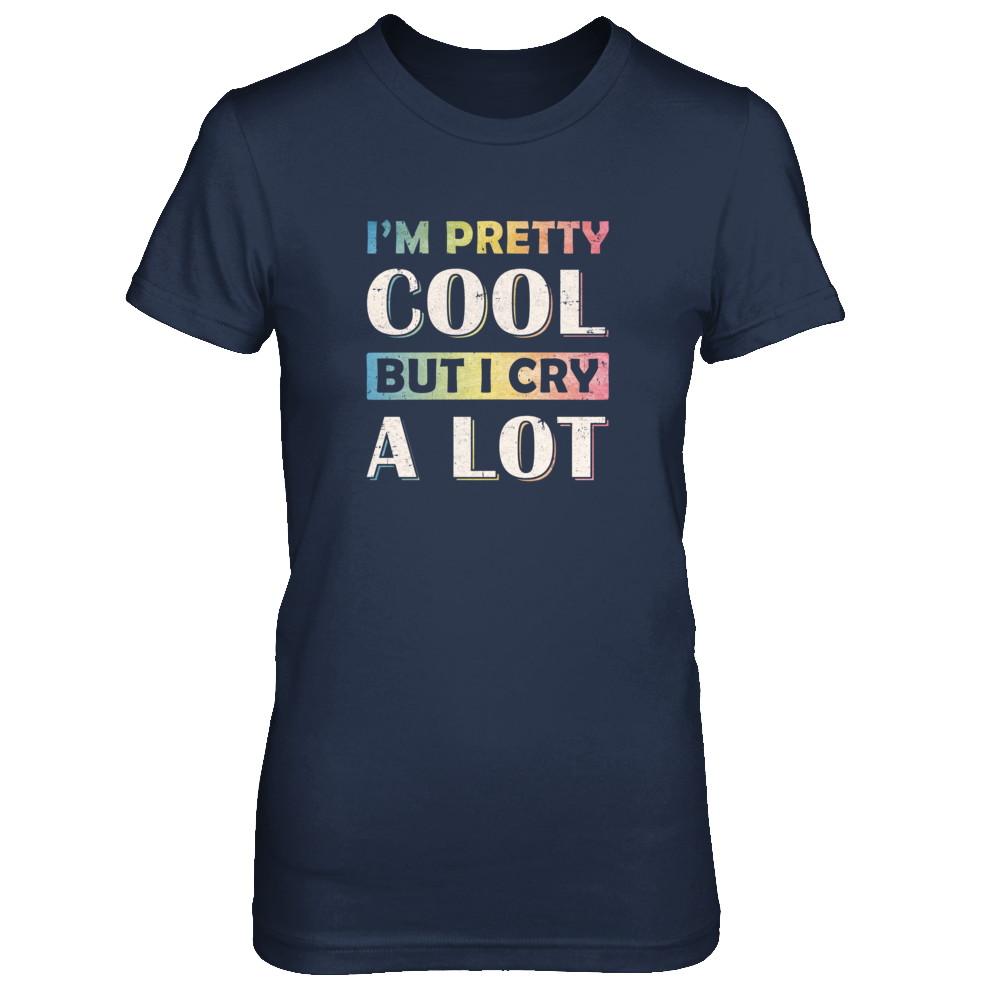 I'm Pretty Cool But I Cry A Lot-T-Shirt & Tank Top-Women's T-Shirt-Navy