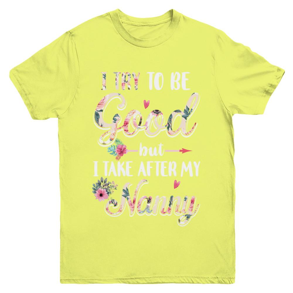 Toddler Kids I Try To Be Good But I Take After My Nanny Youth-Youth Shirt-Youth T-Shirt-Daisy