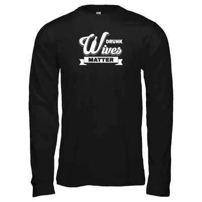 Drunk Wives Matter-T-Shirt & Tank Top-Long Sleeve T-Shirt-Black