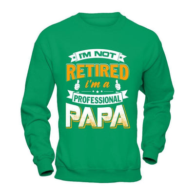 I'm Not Retired I'm A Professional Papa-T-Shirt & Hoodie-Crewneck Sweatshirt-Irish Green
