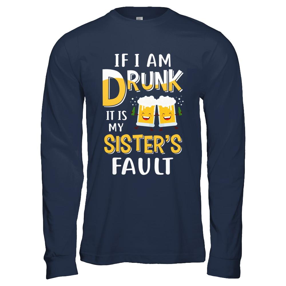 If I'm Drunk It's My Sister's Fault Drinking Beer-T-Shirt & Hoodie-Long Sleeve T-Shirt-Navy