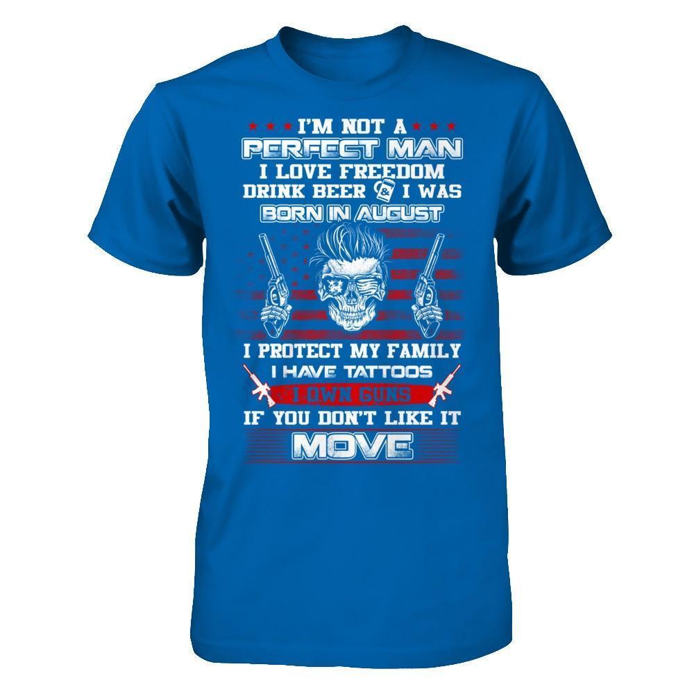 I'm Not A Perfect Man I Was Born In August Own Guns-T-Shirt & Hoodie-Classic T-Shirt-Royal