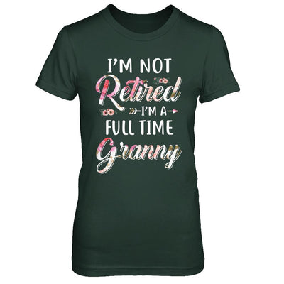 I'm Not Retired I'm A Full Time Granny Mothers Day-T-Shirt & Hoodie-Women's T-Shirt-Forest Green