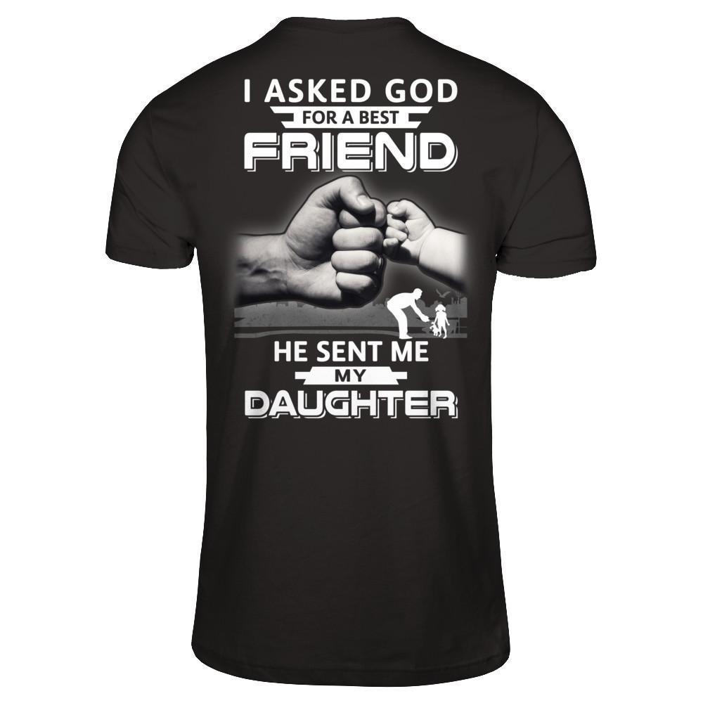 I Asked God For A Best Friend He Sent Me My Daughter-T-Shirt & Hoodie-