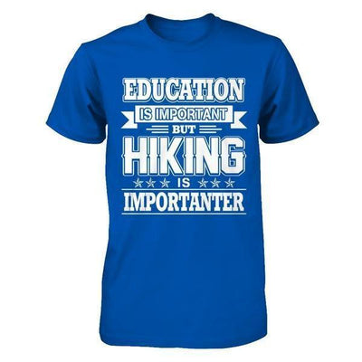 Education Is Important But Hiking Is Importanter-T-Shirt & Hoodie-Premium T-Shirt-Royal