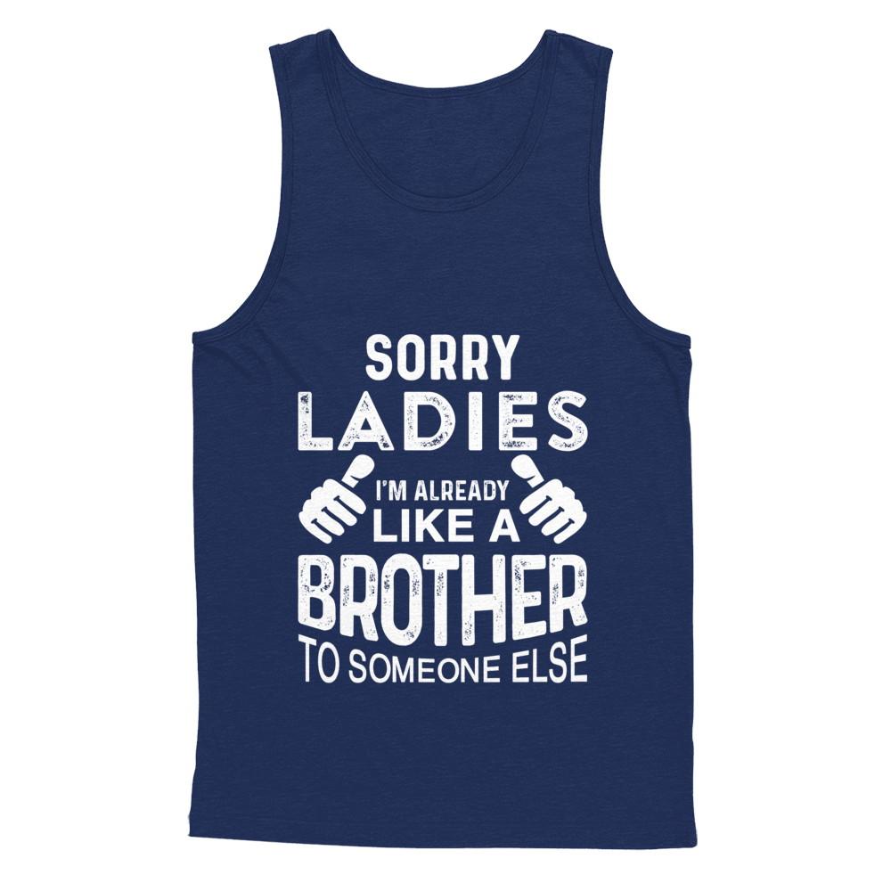 Sorry Ladies Im Already Like A Brother To Someone Else-T-Shirt & Hoodie-Unisex Tank-Navy