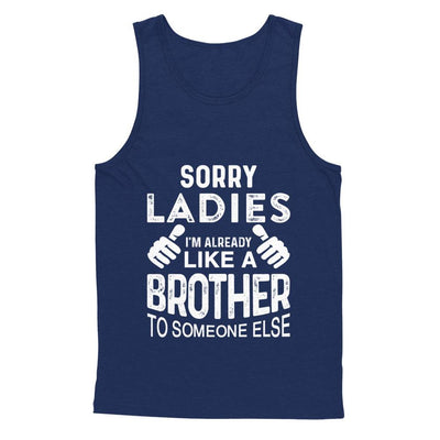 Sorry Ladies Im Already Like A Brother To Someone Else-T-Shirt & Hoodie-Unisex Tank-Navy