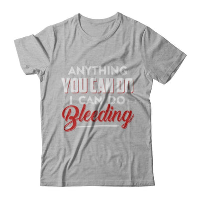 Anything You Can Do I Can Do Bleeding-T-Shirt & Hoodie-Premium T-Shirt-Heather Gray