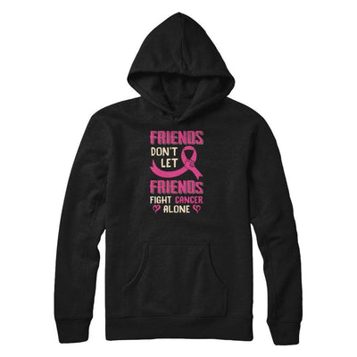 Friends Don't Let Friends Fight Cancer Alone Breast Cancer-T-Shirt & Tank Top-Pullover Hoodie-Black