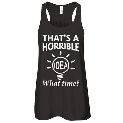 That's A Horrible Idea What Time-T-Shirt & Hoodie-Women's Flowy Racerback Tank-Black