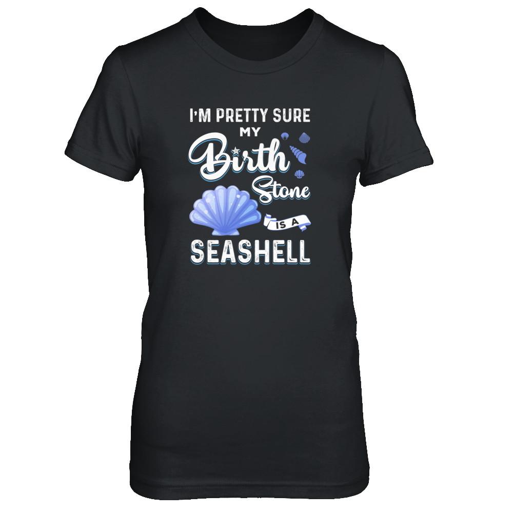 I'm Pretty Sure My Birth Stone Is A Seashell-T-Shirt & Tank Top-Women's T-Shirt-Black