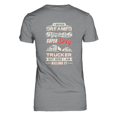 I Never Dreamed I'd Grow Up To Be A Super Sexy Trucker-T-Shirt & Tank Top-Women's T-Shirt-Sport Grey