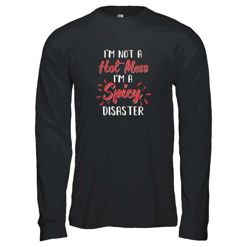 I'm Not A Hot Mess I'm A Spicy Disaster-T-Shirt & Tank Top-Long Sleeve T-Shirt-Black