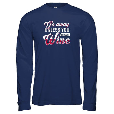 Go Away Unless You Brought Wine Lover-T-Shirt & Tank Top-Long Sleeve T-Shirt-Navy