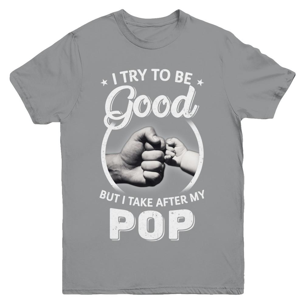 I Try To Be Good But I Take After My Pop Toddler Kids Youth-Youth Shirt-Youth T-Shirt-Sport Grey