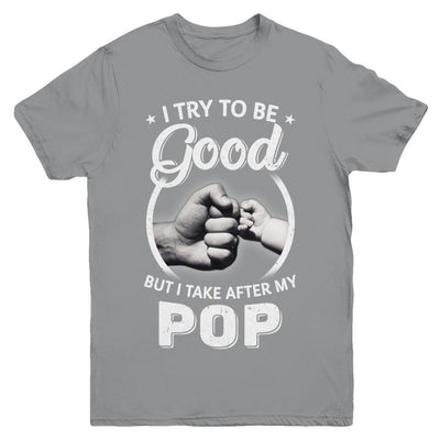 I Try To Be Good But I Take After My Pop Toddler Kids Youth-Youth Shirt-Youth T-Shirt-Sport Grey