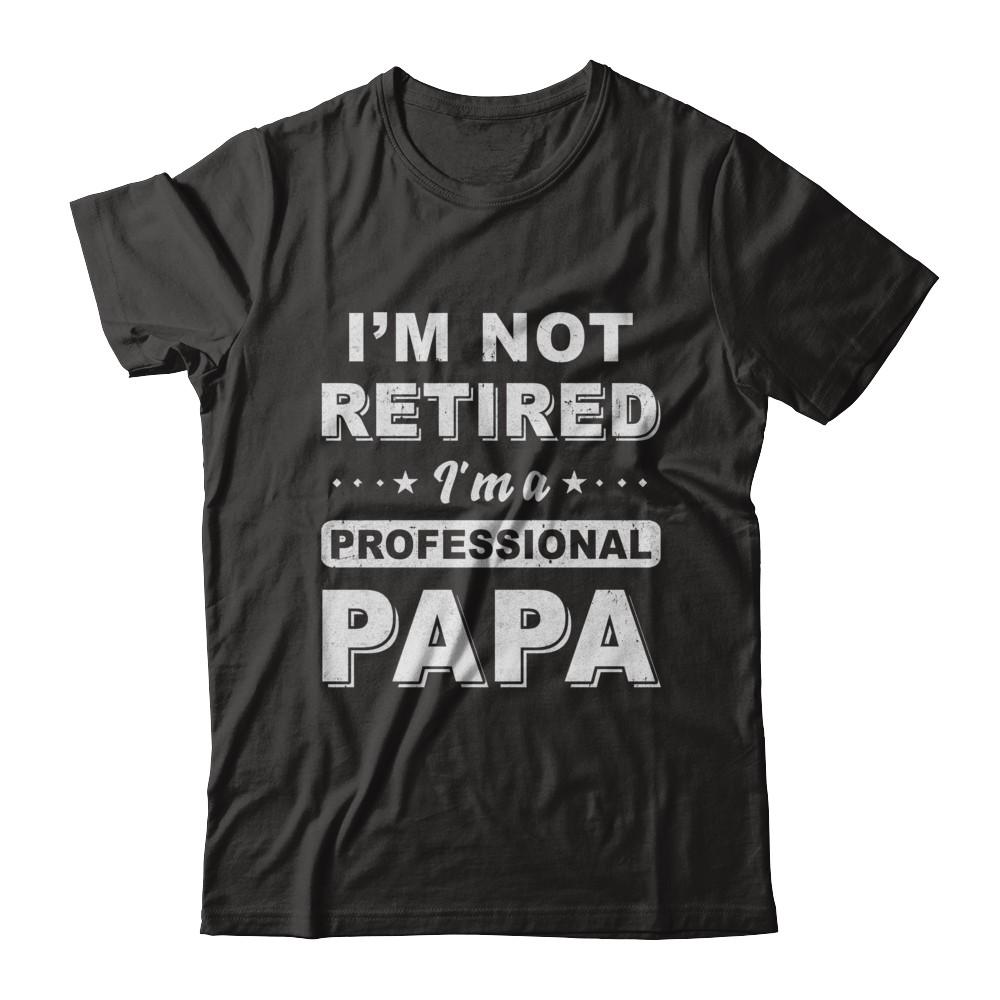 I'm Not Retired A Professional Papa Father Day Gift
