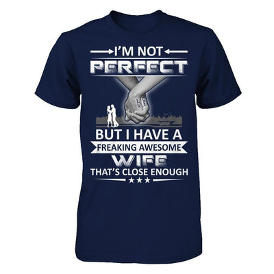 I'm Not Perfect But I Have A Freaking Awesome Wife That's Close Enough-T-Shirt & Hoodie-Classic T-Shirt-Navy