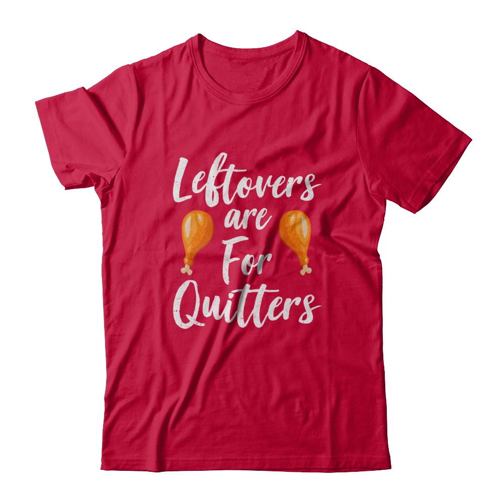 Leftovers Are For Quitters Turkey Thanksgiving Day-T-Shirt & Sweatshirt-Classic T-Shirt-Red