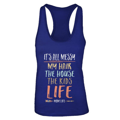 It's All Messy My Hair The House The Kids Mom Life-T-Shirt & Tank Top-Women's Ideal Racerback Tank-Royal