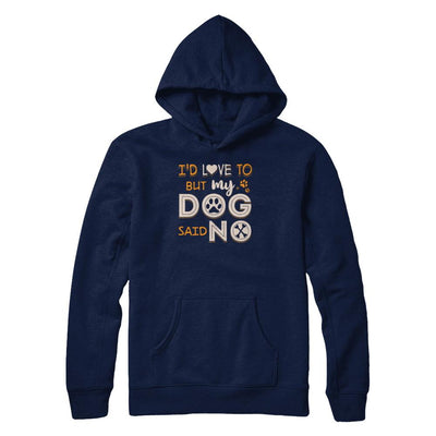 I'd Love To But My Dog Said No-T-Shirt & Tank Top-Pullover Hoodie-Navy