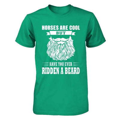 Horses Are Cool But Have You Ever Ridden A Beard-T-Shirt & Hoodie-Classic T-Shirt-Kelly Green