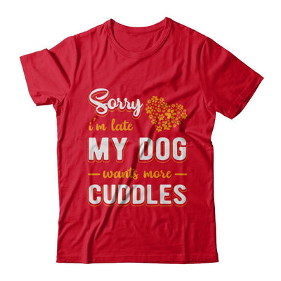 Sorry I'm Late My Dog Wants More Cuddles-T-Shirt & Hoodie-Premium T-Shirt-Red