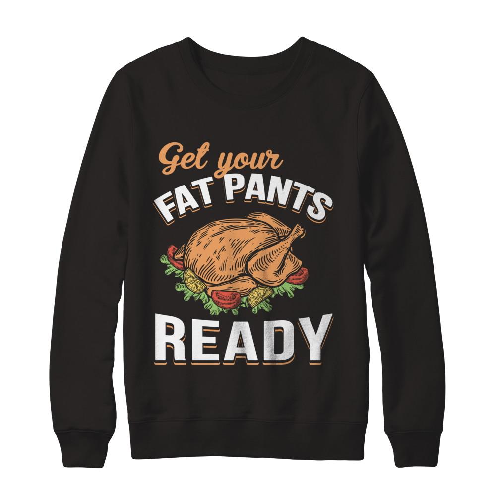 Get Your Fat Pants Ready Funny Thanksgiving-T-Shirt & Sweatshirt-Crewneck Sweatshirt-Black