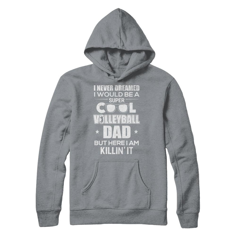 Never Dreamed I Would Be A Cool Volleyball Dad Fathers Day-T-Shirt & Hoodie-
