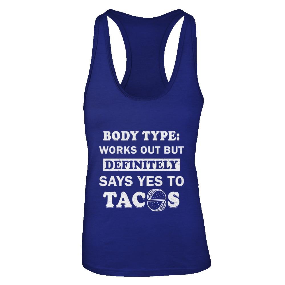 Body Type Works Out But Definitely Says Yes To Tacos-T-Shirt & Tank Top-