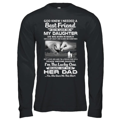 I Needed A Best Friend He Gave Me My Daughter March Dad-T-Shirt & Hoodie-Long Sleeve T-Shirt-Black