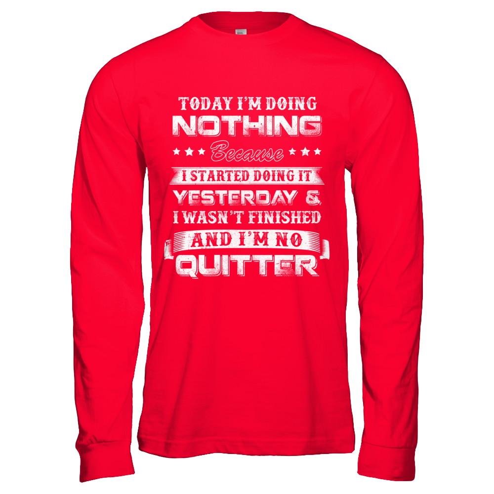 Today I'm Doing Nothing Because I Started Yesterday-T-Shirt & Hoodie-Long Sleeve T-Shirt-Red