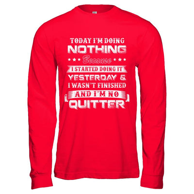 Today I'm Doing Nothing Because I Started Yesterday-T-Shirt & Hoodie-Long Sleeve T-Shirt-Red