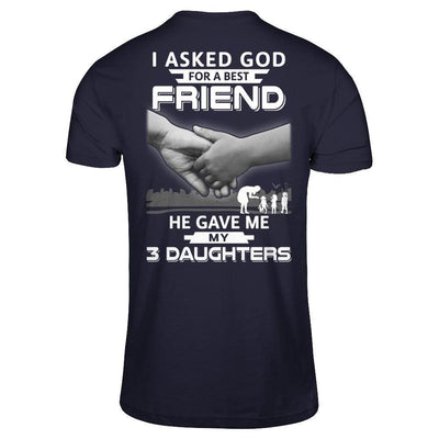I Asked God For A Best Friend He Gave Me My Three Daughters-T-Shirt & Hoodie-Premium T-Shirt-Midnight Navy