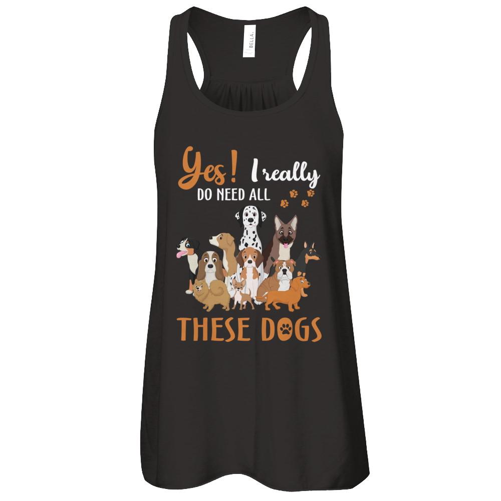 Yes I Really Do Need All These Dogs-T-Shirt & Tank Top-Women's Flowy Racerback Tank-Black
