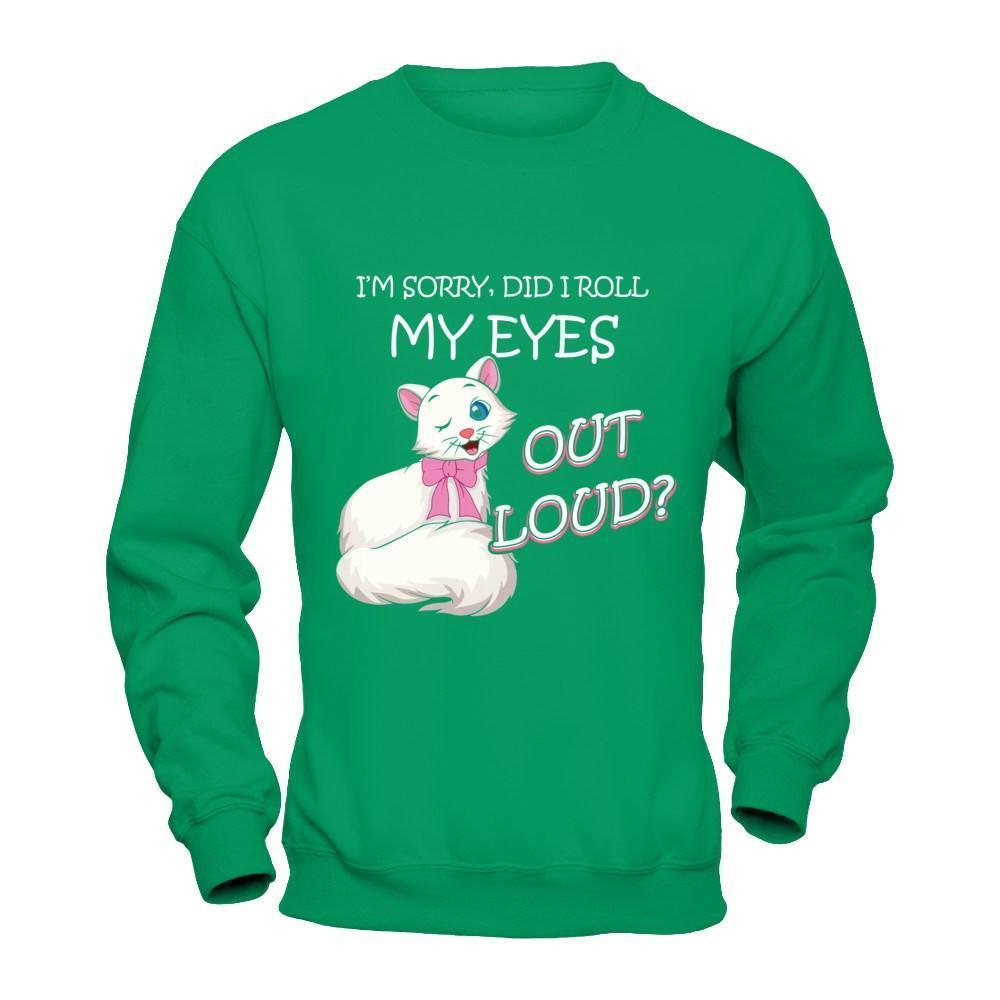 I'm Sorry Did I Roll My Eyes Out Loud-T-Shirt & Hoodie-Crewneck Sweatshirt-Irish Green