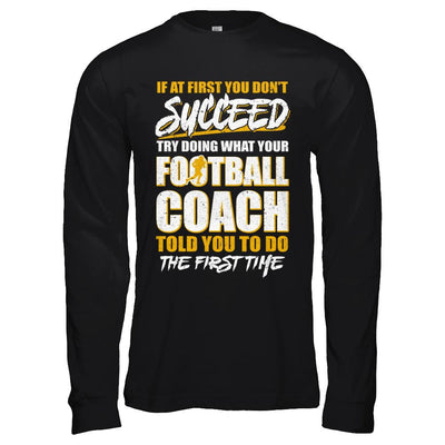If At First You Don't Succeed Funny Football Coach-T-Shirt & Hoodie-Long Sleeve T-Shirt-Black