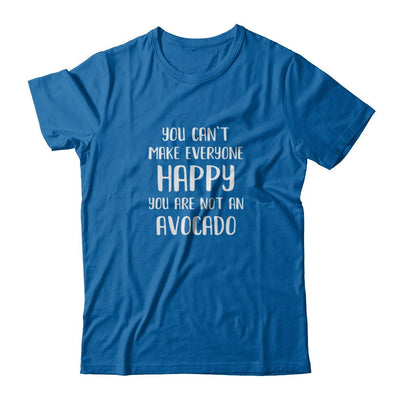 You Can't Make Everyone Happy You Are Not An Avocado-T-Shirt & Tank Top-Classic T-Shirt-Royal
