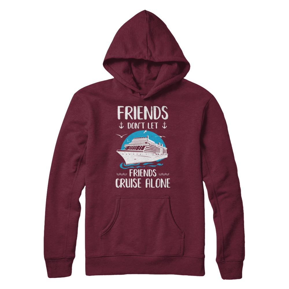 Friends Don't Let Friends Cruise Alone-T-Shirt & Hoodie-Pullover Hoodie-Maroon
