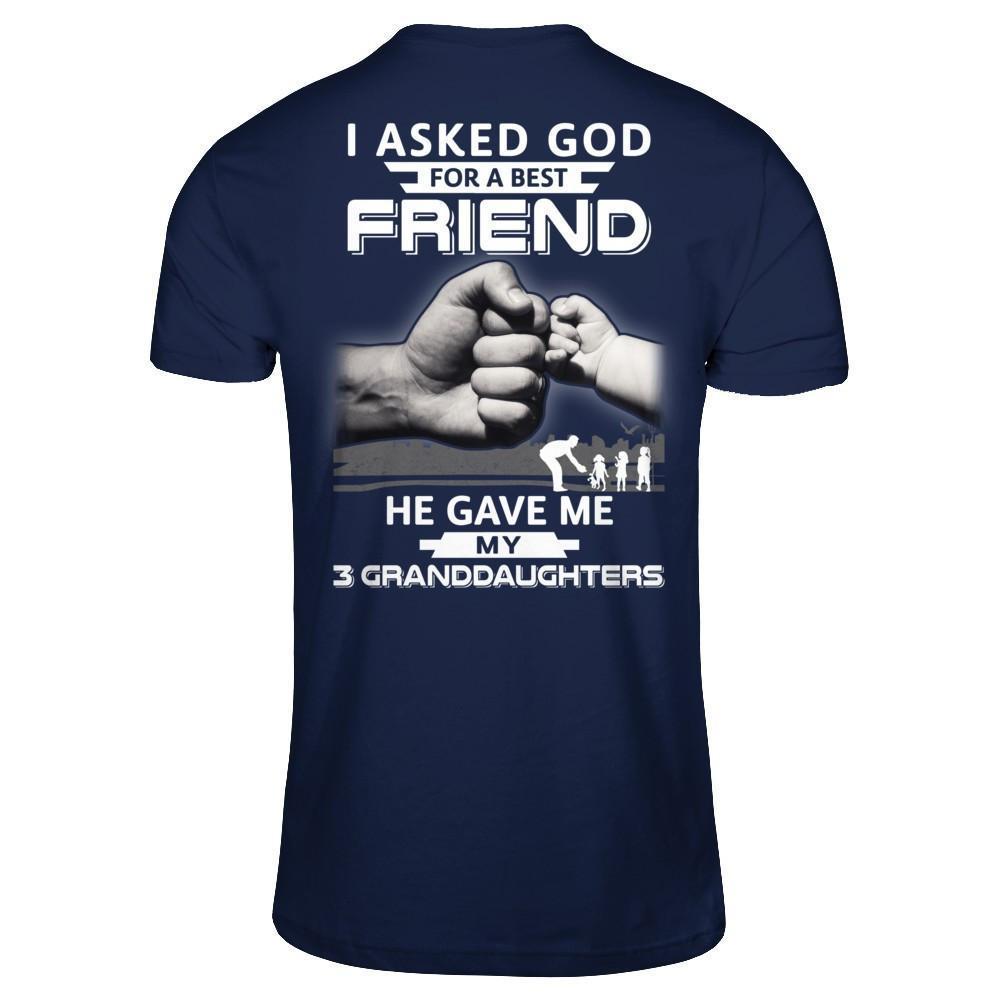 I Asked God For A Best Friend He Gave Me My Three Granddaughters-T-Shirt & Hoodie-Classic T-Shirt-Navy