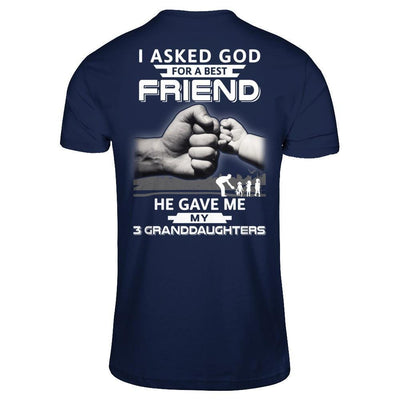 I Asked God For A Best Friend He Gave Me My Three Granddaughters-T-Shirt & Hoodie-Classic T-Shirt-Navy