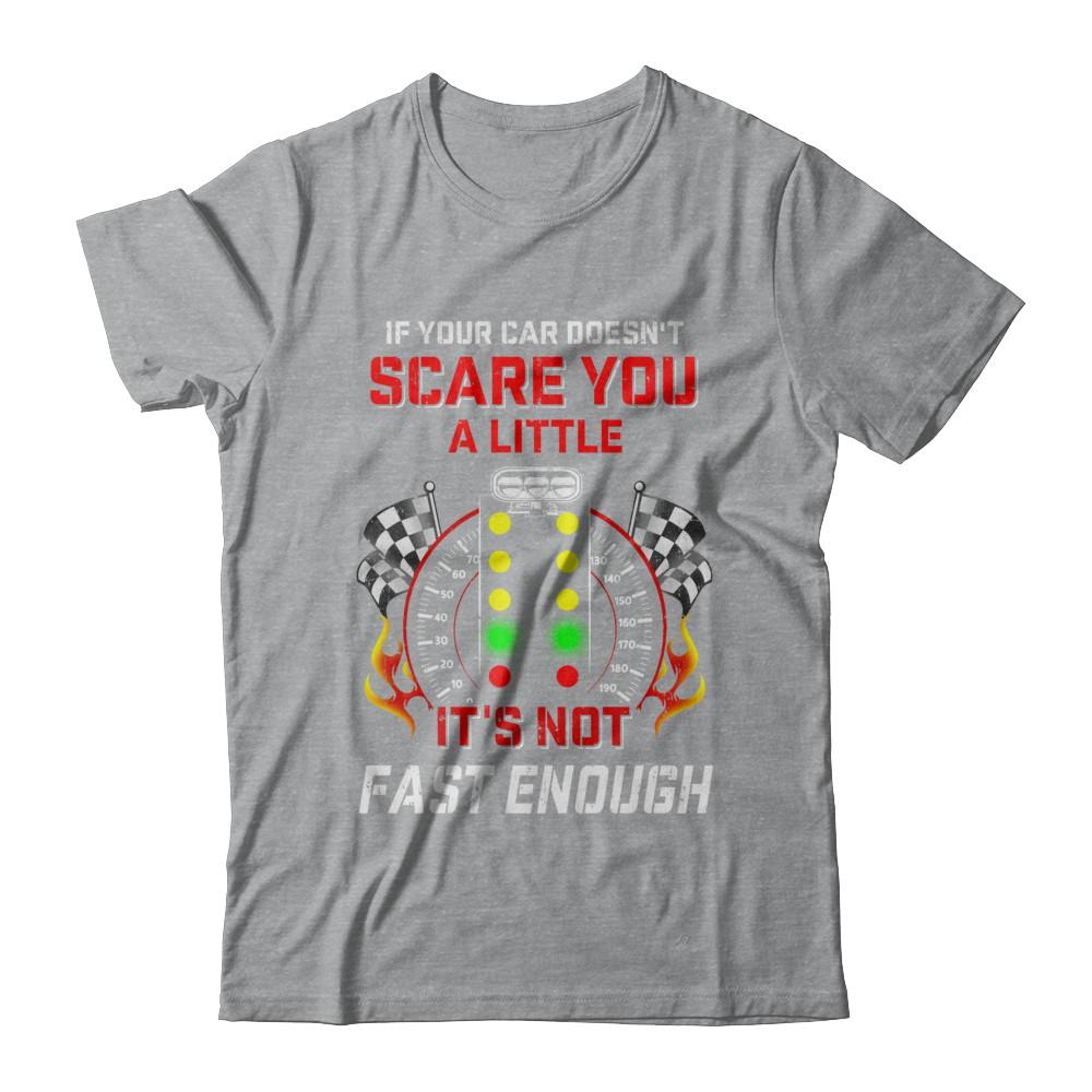 If Your Car Doesnt Scare You A Little Its Not Fast Enough-T-Shirt & Hoodie-Classic T-Shirt-Sport Grey