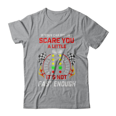 If Your Car Doesnt Scare You A Little Its Not Fast Enough-T-Shirt & Hoodie-Classic T-Shirt-Sport Grey