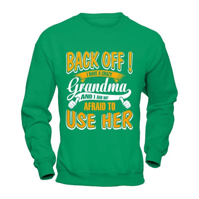 Back Off I Have A Crazy Grandma And I Am Not Afraid To Use Her-T-Shirt & Hoodie-