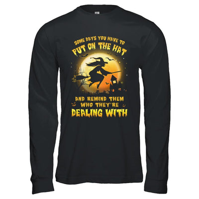 Some Day You Have To Put On The Hat Halloween Witch-T-Shirt & Hoodie-Long Sleeve T-Shirt-Black